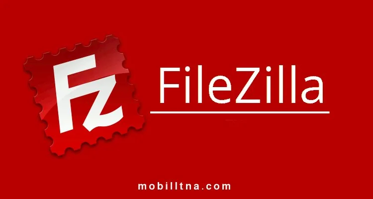 تحميل برنامج فايل زيلا 2025 FileZilla لنقل الملفات إلي المواقع FTP للكمبيوتر مجانا FileZilla
